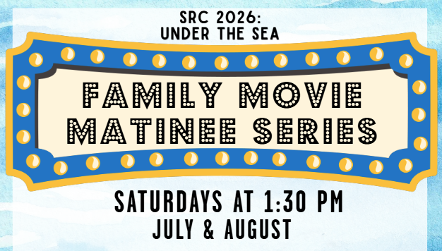 Text on a marquee background reads: SRC 2026: Under the Sea FAMILY MOVIE MATINEE SERIES Saturdays at 1:30pm July&August